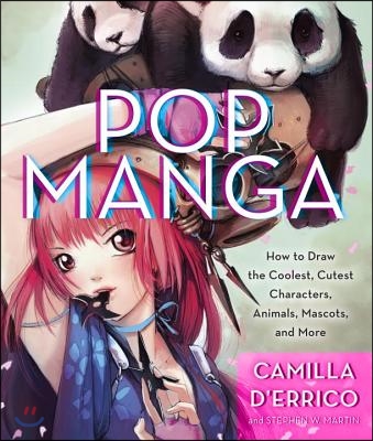 Pop Manga: Draw the Coolest, Cutest Characters, Animals, Mascots, and More