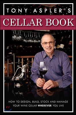 Tony Aspler&#39;s Cellar Book: How to Design, Build, Stock and Manage Your Wine Cellar Wherever You Live