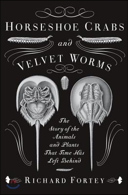 Horseshoe Crabs and Velvet Worms: The Story of the Animals and Plants That Time Has Left Behind