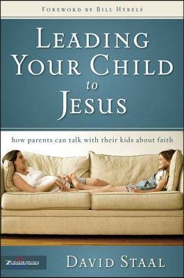 Leading Your Child to Jesus: How Parents Can Talk with Their Kids about Faith