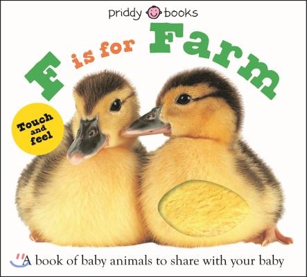 ABC Touch & Feel: F Is for Farm: A Book of Baby Animals to Share with Your Baby