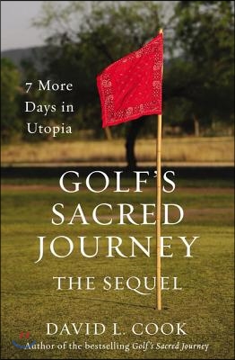 Golf&#39;s Sacred Journey, the Sequel: 7 More Days in Utopia