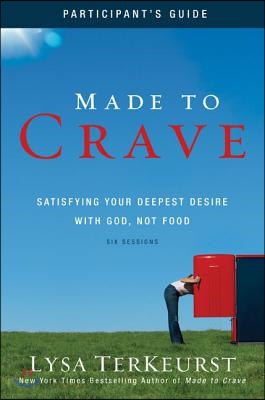 Made to Crave Bible Study Participant&#39;s Guide: Satisfying Your Deepest Desire with God, Not Food