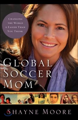 Global Soccer Mom: Changing the World Is Easier Than You Think