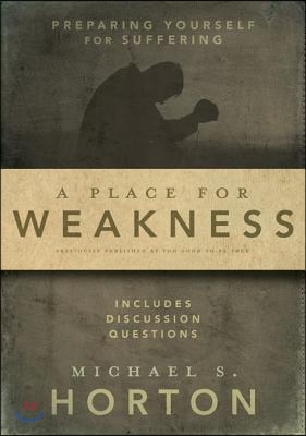 A Place for Weakness: Preparing Yourself for Suffering