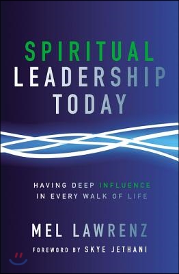 Spiritual Leadership Today: Having Deep Influence in Every Walk of Life