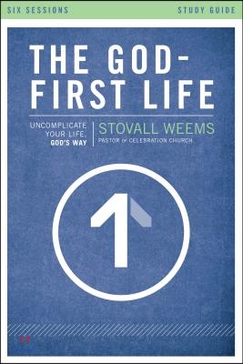 The God-First Life, Study Guide: Uncomplicate Your Life, God's Way