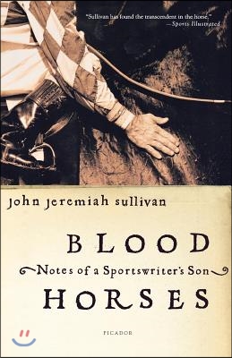 Blood Horses: Notes of a Sportswriter&#39;s Son