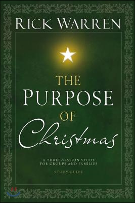 The Purpose of Christmas Study Guide: A Three-Session Study for Groups and Families