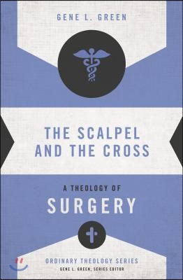 The Scalpel and the Cross: A Theology of Surgery