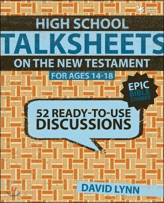 High School Talksheets on the New Testament, Epic Bible Stories: 52 Ready-To-Use Discussions