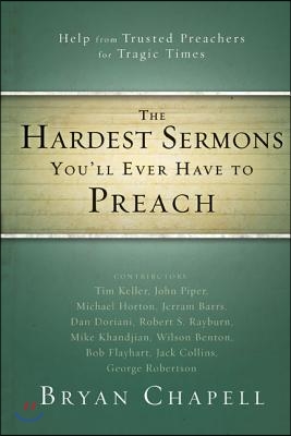 The Hardest Sermons You&#39;ll Ever Have to Preach: Help from Trusted Preachers for Tragic Times