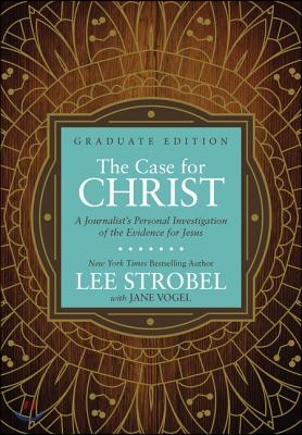 The Case for Christ Graduate Edition: A Journalist's Personal Investigation of the Evidence for Jesus