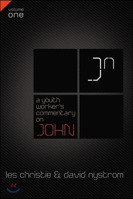 A Youth Worker's Commentary on John, Vol 1: Volume 1 1