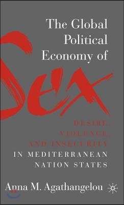 The Global Political Economy of Sex: Desire, Violence, and Insecurity in Mediterranean Nation States