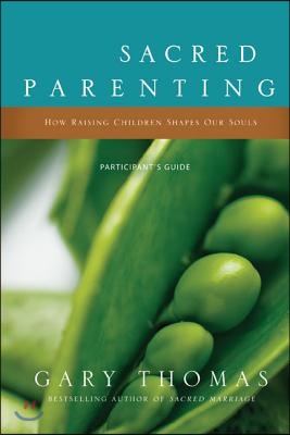 Sacred Parenting Participant's Guide with DVD: How Raising Children Shapes Our Souls [With DVD]
