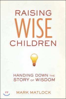 Raising Wise Children: Handing Down the Story of Wisdom