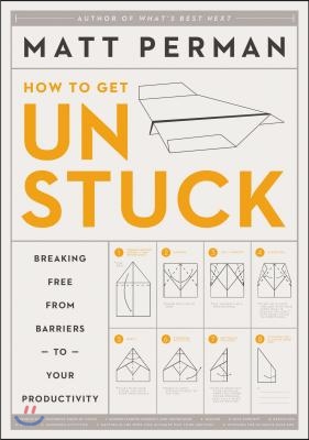 How to Get Unstuck: Breaking Free from Barriers to Your Productivity