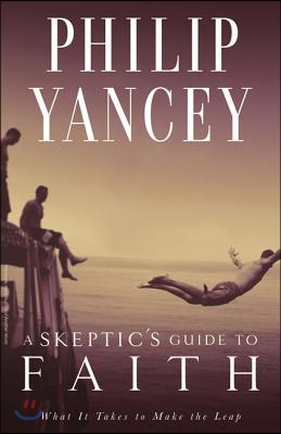 A Skeptic's Guide to Faith: What It Takes to Make the Leap