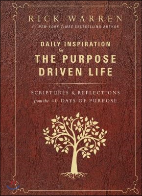 Daily Inspiration for the Purpose Driven Life: Scriptures and Reflections from the 40 Days of Purpose