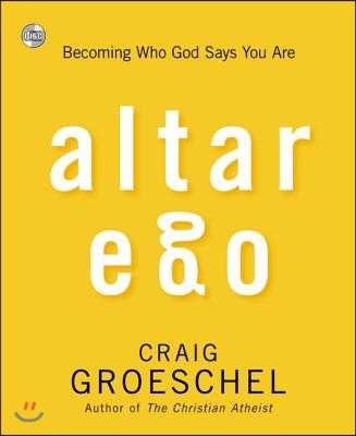 Altar Ego: Becoming Who God Says You Are