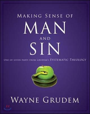 Making Sense of Man and Sin: One of Seven Parts from Grudem&#39;s Systematic Theology 3