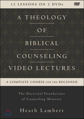 A Theology of Biblical Counseling Video Lectures