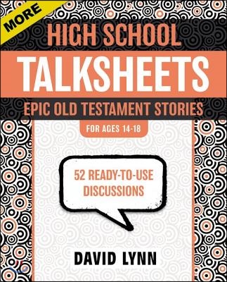 More High School Talksheets, Epic Old Testament Stories: 52 Ready-To-Use Discussions