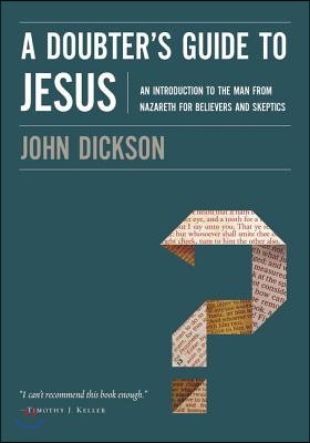 A Doubter&#39;s Guide to Jesus: An Introduction to the Man from Nazareth for Believers and Skeptics