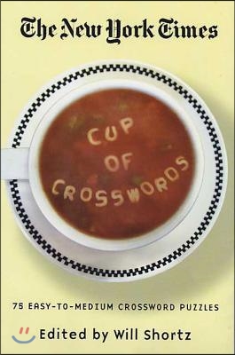 The New York Times Cup of Crosswords: 75 Easy-To-Medium Crossword Puzzles