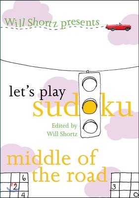 Will Shortz Presents Let&#39;s Play Sudoku: Middle of the Road: Middle of the Road