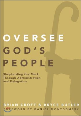 Oversee God's People: Shepherding the Flock Through Administration and Delegation