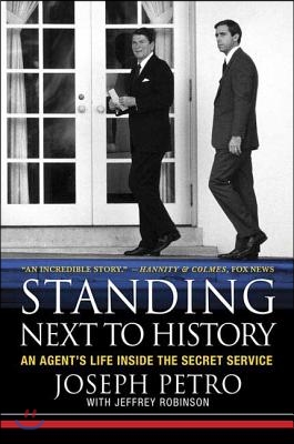 Standing Next to History: An Agent&#39;s Life Inside the Secret Service