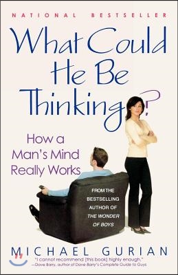 What Could He Be Thinking?: How a Man&#39;s Mind Really Works