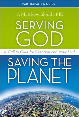 Serving God, Saving the Planet Guidebook with DVD: A Call to Care for Creation and Your Soul