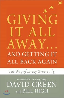Giving It All Away...and Getting It All Back Again: The Way of Living Generously
