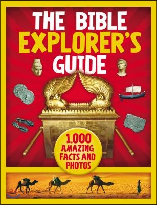 The Bible Explorer&#39;s Guide: 1,000 Amazing Facts and Photos