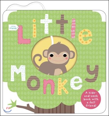 Little Friends: Little Monkey: A Hide-And-Seek Book with a Felt Friend