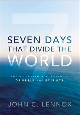 Seven Days That Divide the World: The Beginning According to Genesis and Science