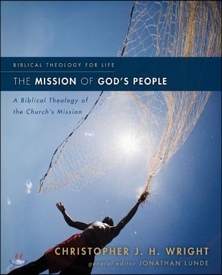 The Mission of God&#39;s People: A Biblical Theology of the Church&#39;s Mission