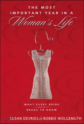 The Most Important Year in a Woman's Life/The Most Important Year in a Man's Life: What Every Bride Needs to Know/What Every Groom Needs to Know