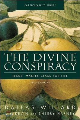 The Divine Conspiracy Participant&#39;s Guide with DVD: Jesus&#39; Master Class for Life [With DVD]