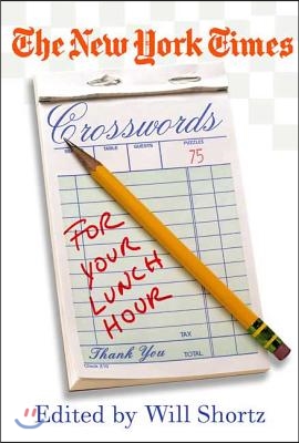 The New York Times Crosswords for Your Lunch Hour: 75 Easy to Hard Crosswords