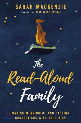 The Read-Aloud Family: Making Meaningful and Lasting Connections with Your Kids