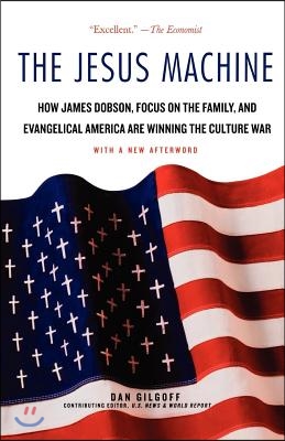 The Jesus Machine: How James Dobson, Focus on the Family, and Evangelical America Are Winning the Culture War