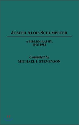 Joseph Alois Schumpeter: A Bibliography, 1905-1984