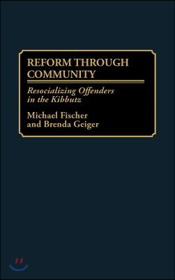 Reform Through Community: Resocializing Offenders in the Kibbutz (Hardcover)