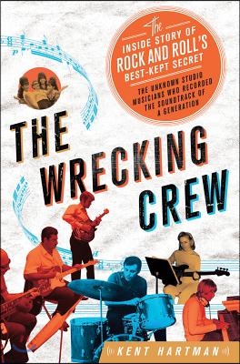 Wrecking Crew: The Inside Story of Rock and Roll&#39;s Best-Kept Secret