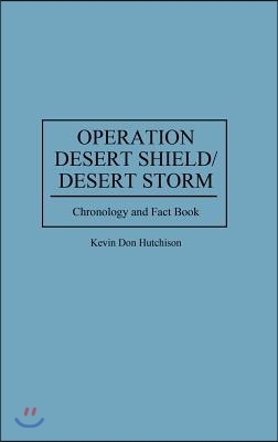 Operation Desert Shield/Desert Storm: Chronology and Fact Book