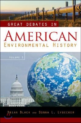 Great Debates in American Environmental History [2 Volumes]